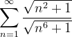 \dpi{120} \sum_{n=1}^{\infty }\frac{\sqrt{n^{2}+1}}{\sqrt{n^{6}+1}}